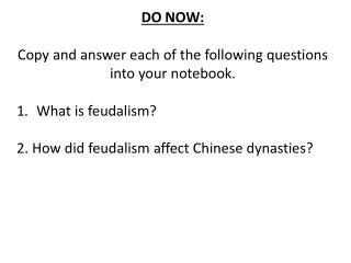 DO NOW: Copy and answer each of the following questions into your notebook . What is feudalism ?