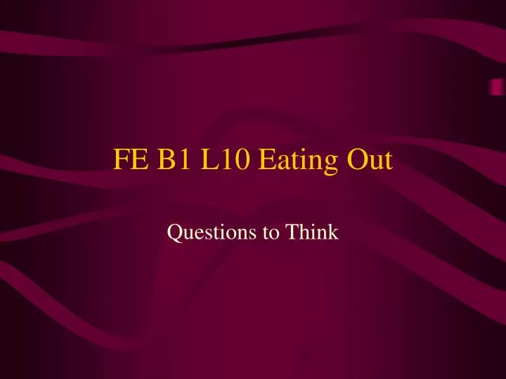 fe b1 l10 eating out