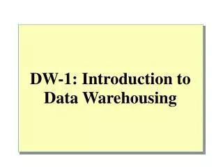DW-1: Introduction to Data Warehousing