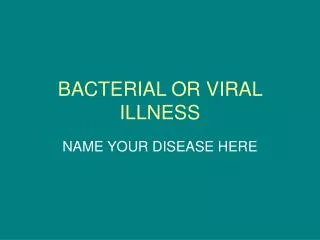 BACTERIAL OR VIRAL ILLNESS