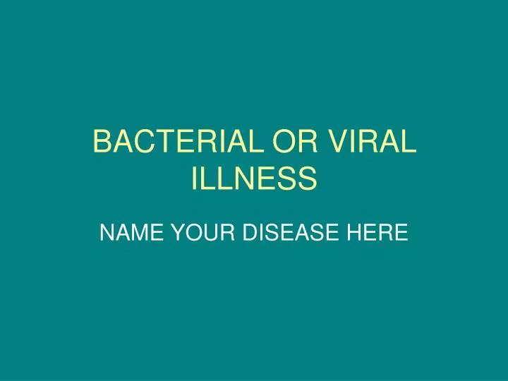 bacterial or viral illness