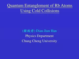 Quantum Entanglement of Rb Atoms Using Cold Collisions