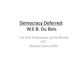 Democracy Deferred : W.E.B. Du Bois
