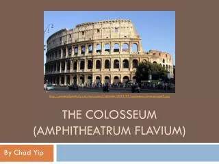 The Colosseum ( Amphitheatrum Flavium )