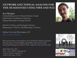 NETWORK AND TOPICAL ANALYSIS FOR THE HUMANITIES USING NWB AND SCI2 Scott Weingart