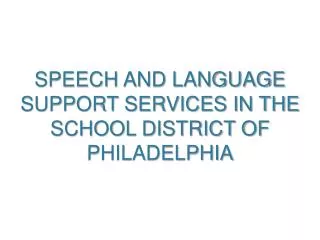 SPEECH AND LANGUAGE SUPPORT SERVICES IN THE SCHOOL DISTRICT OF PHILADELPHIA