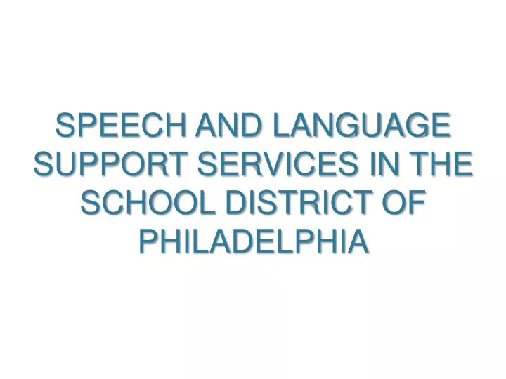 speech and language support services in the school district of philadelphia