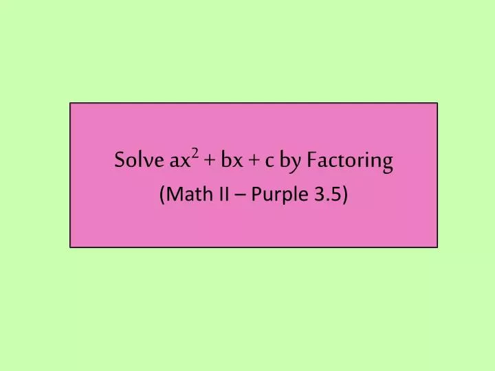 solve ax 2 bx c by factoring math ii purple 3 5