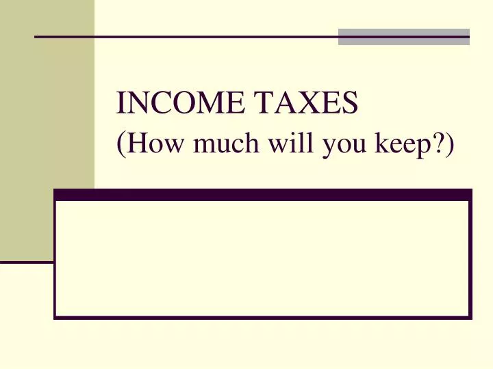 income taxes how much will you keep