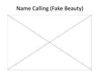 Name Calling (Fake Beauty)