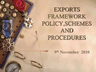 EXPORTS FRAMEWORK POLICY,SCHEMES AND PROCEDURES