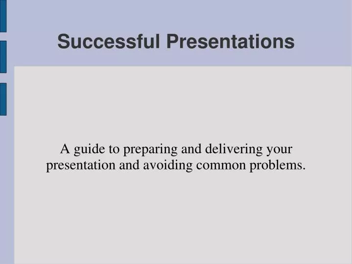 a guide to preparing and delivering your presentation and avoiding common problems