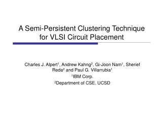 A Semi-Persistent Clustering Technique for VLSI Circuit Placement