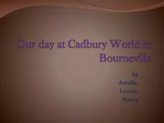 Our day at Cadbury World in Bourneville
