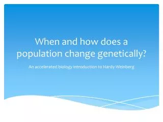 When and how does a population change genetically?