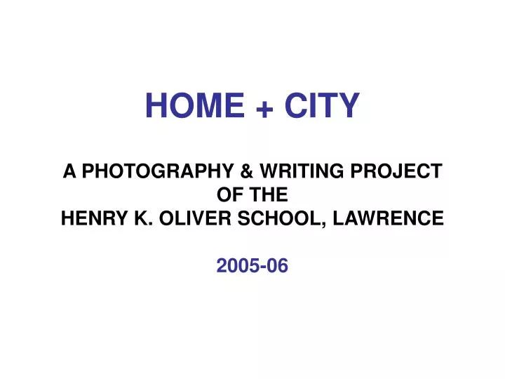 home city a photography writing project of the henry k oliver school lawrence 2005 06