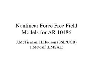 Nonlinear Force Free Field Models for AR 10486