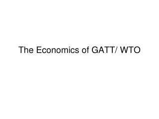 The Economics of GATT/ WTO