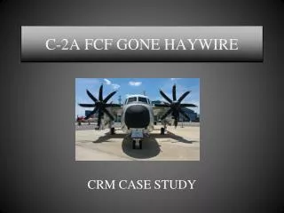 C-2A FCF GONE HAYWIRE