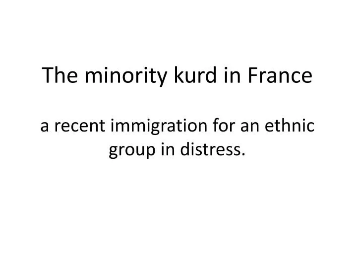 the minority kurd in france a recent immigration for an ethnic group in distress