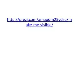 prezi/amaodm25vdsu/make-me-visible/