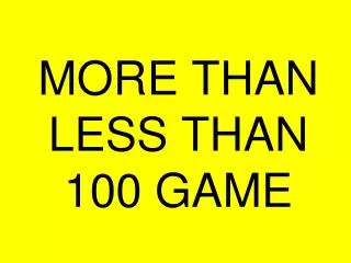 MORE THAN LESS THAN 100 GAME