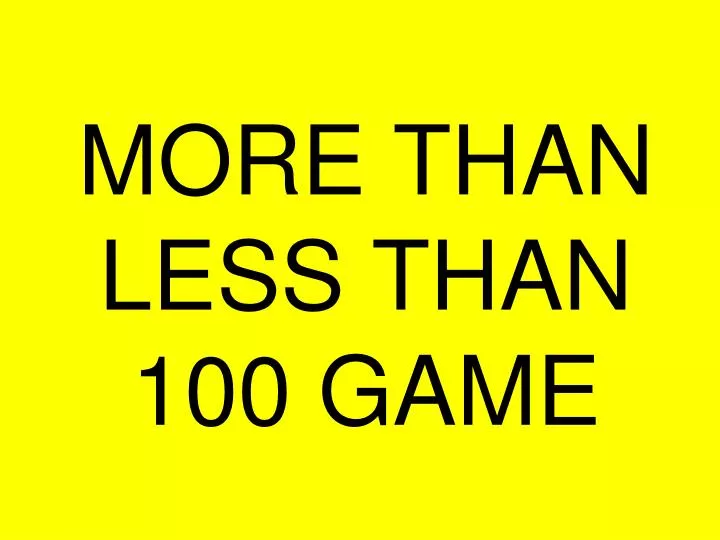 more than less than 100 game