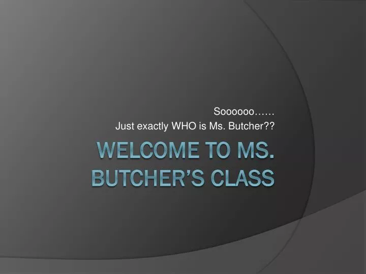 soooooo just exactly who is ms butcher