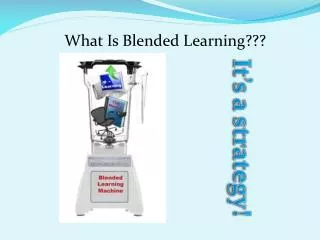 What Is Blended Learning???