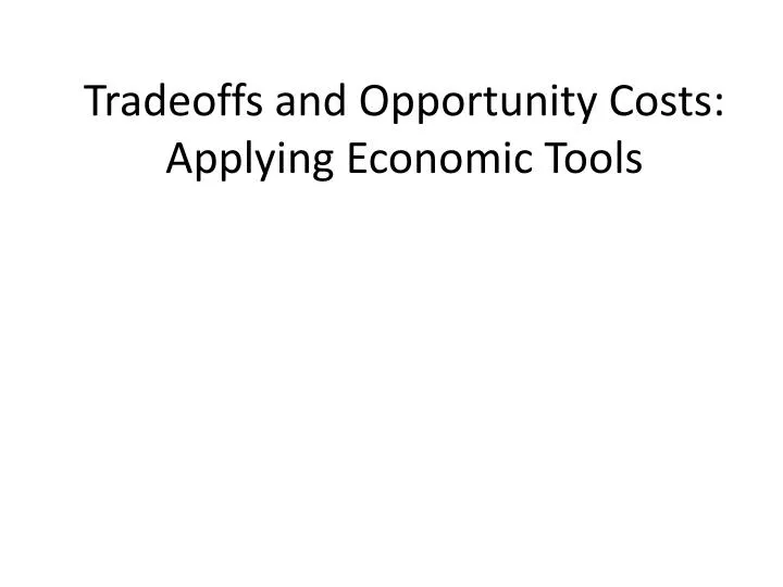 tradeoffs and opportunity costs applying economic tools