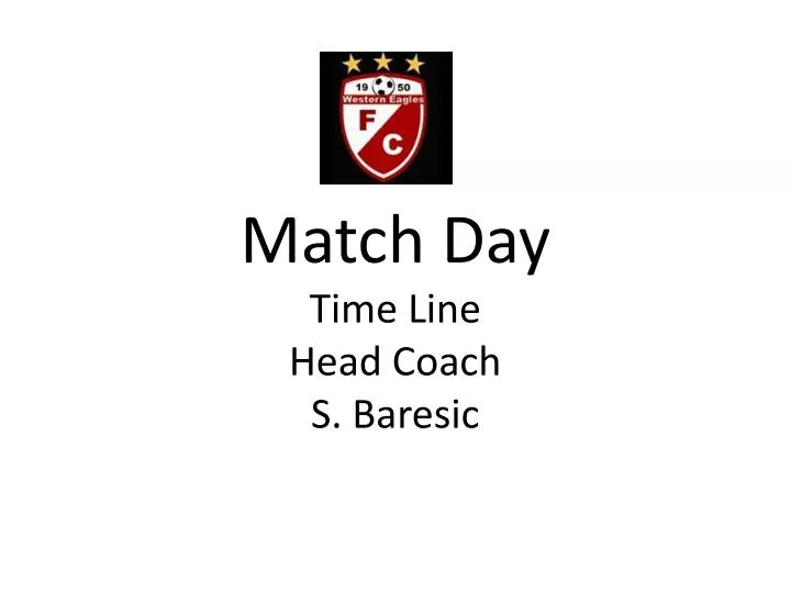 match day time line head coach s baresic