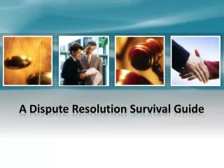 A Dispute Resolution Survival Guide