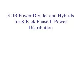 3-dB Power Divider and Hybrids for 8-Pack Phase II Power Distribution