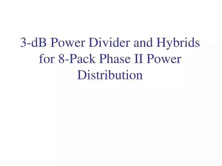 3 db power divider and hybrids for 8 pack phase ii power distribution