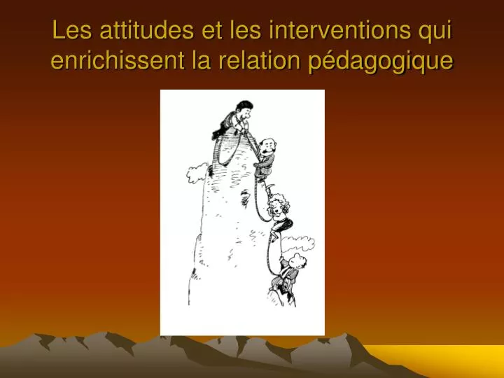 les attitudes et les interventions qui enrichissent la relation p dagogique