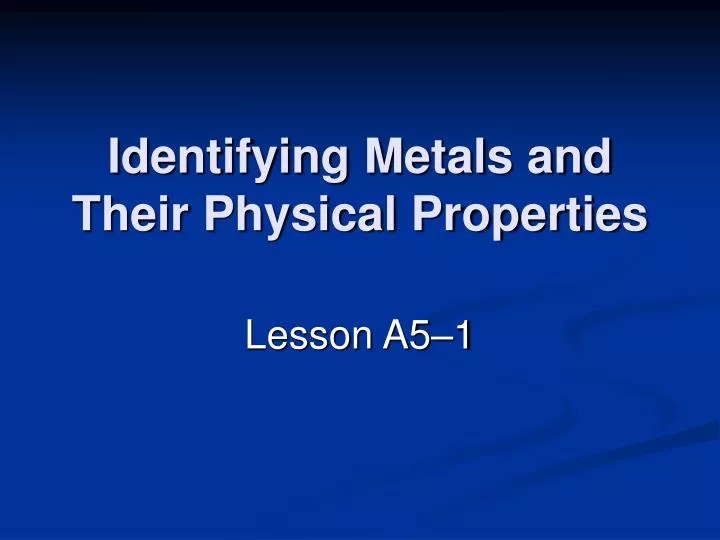 identifying metals and their physical properties