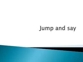 jump and say