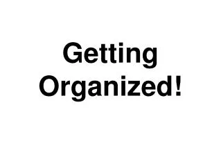 Getting Organized!