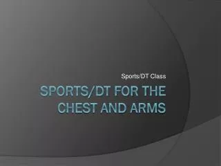 Sports/DT For the chest and arms