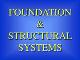 FOUNDATION &amp; STRUCTURAL SYSTEMS