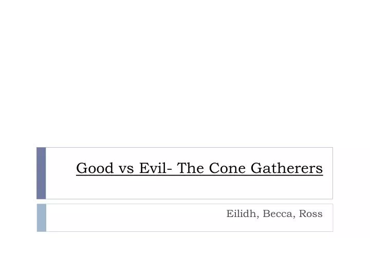 good vs evil the cone gatherers