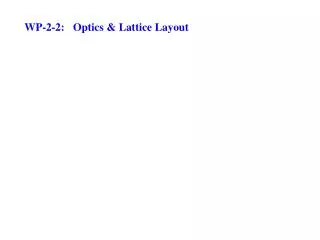 WP-2-2: Optics &amp; Lattice Layout