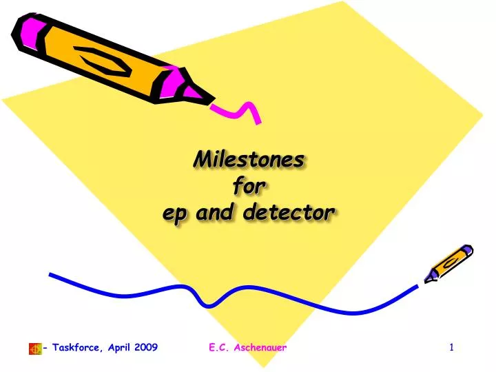 milestones for ep and detector