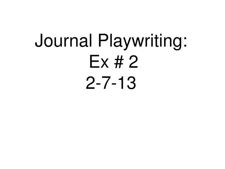 journal playwriting ex 2 2 7 13