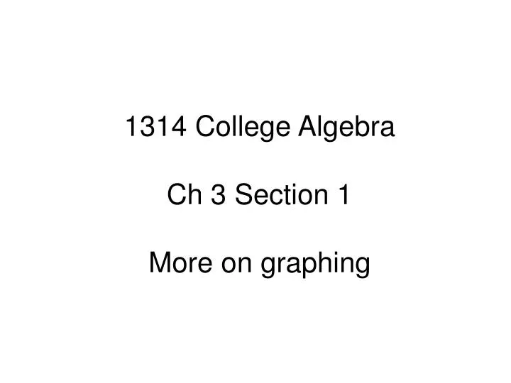 1314 college algebra ch 3 section 1 more on graphing