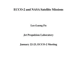 ECCO-2 and NASA Satellite Missions Lee-Lueng Fu Jet Propulsion Laboratory