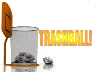 TRASHBALL!