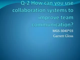 Q-2 How can you use collaboration systems to improve team communication?