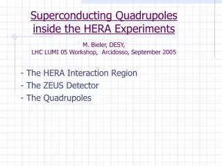 - The HERA Interaction Region - The ZEUS Detector - The Quadrupoles