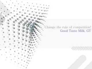 Change the rule of competition! Good Taste Milk, GT